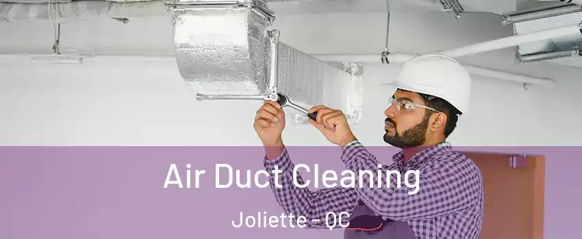  Air Duct Cleaning Joliette - QC