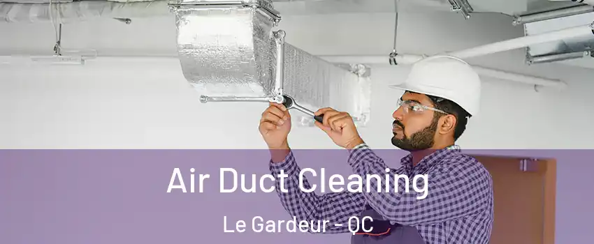  Air Duct Cleaning Le Gardeur - QC