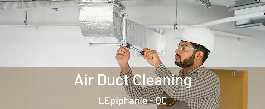  Air Duct Cleaning LEpiphanie - QC
