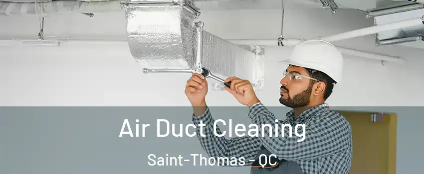  Air Duct Cleaning Saint-Thomas - QC