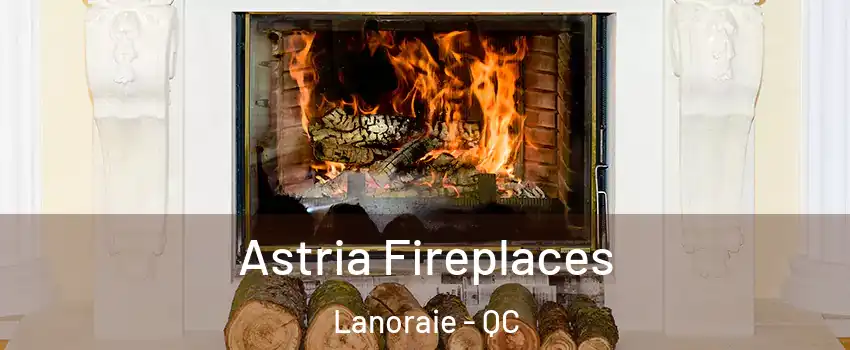  Astria Fireplaces Lanoraie - QC