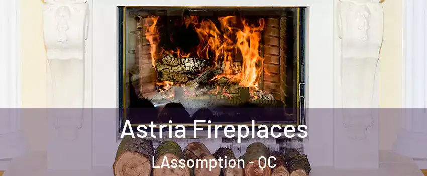  Astria Fireplaces LAssomption - QC