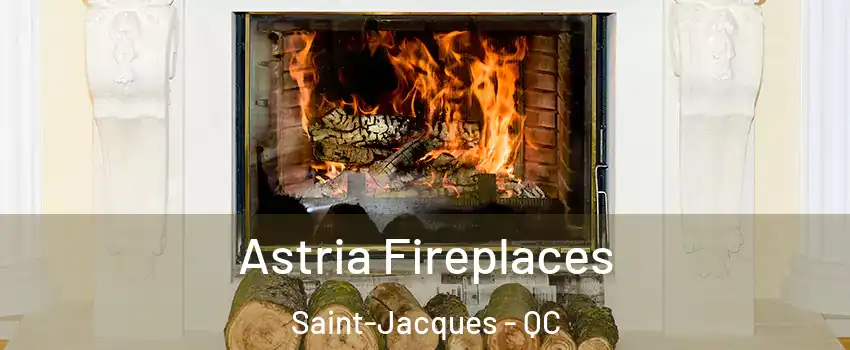  Astria Fireplaces Saint-Jacques - QC