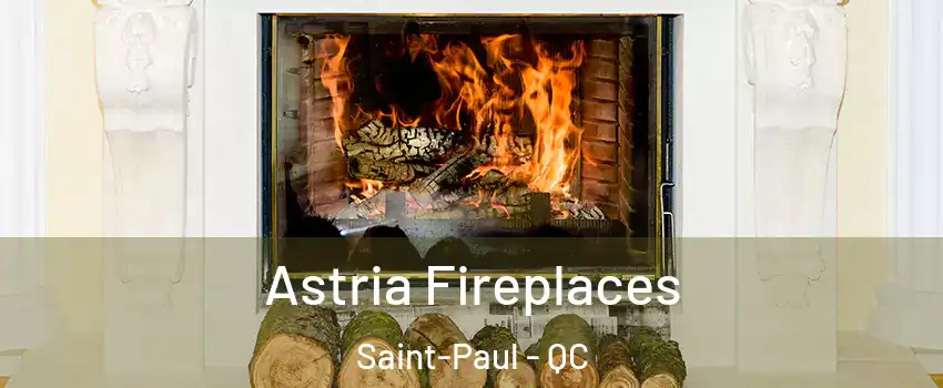  Astria Fireplaces Saint-Paul - QC