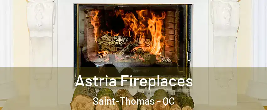  Astria Fireplaces Saint-Thomas - QC