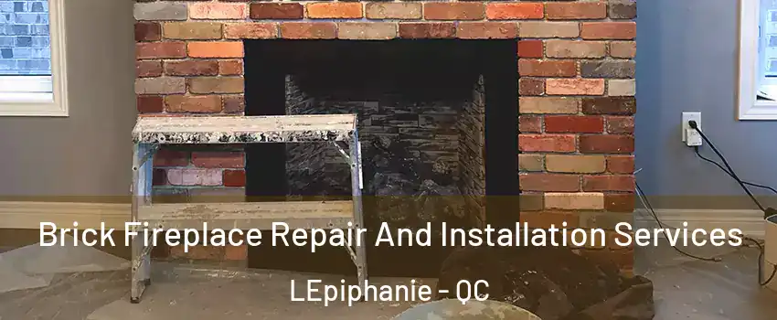  Brick Fireplace Repair And Installation Services LEpiphanie - QC