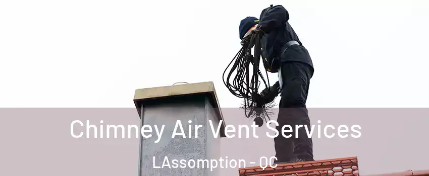  Chimney Air Vent Services LAssomption - QC
