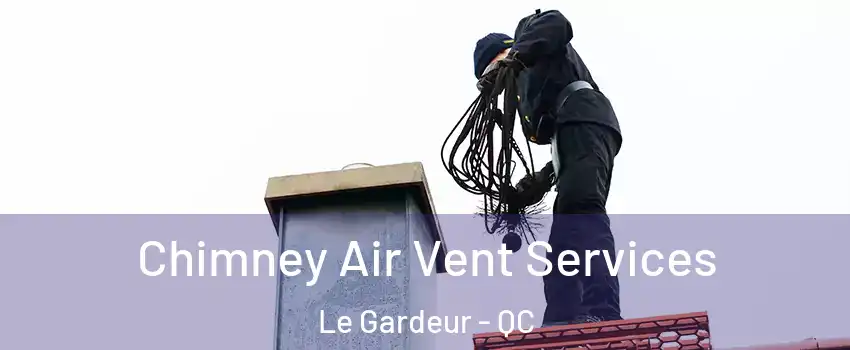  Chimney Air Vent Services Le Gardeur - QC