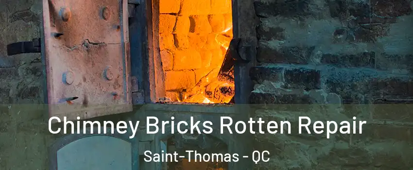 Chimney Bricks Rotten Repair Saint-Thomas - QC
