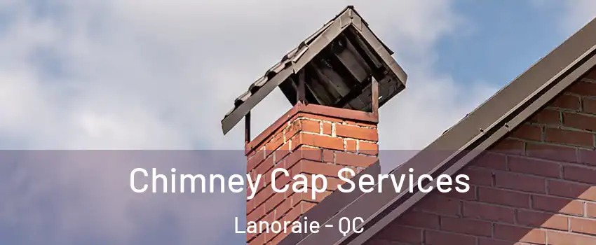  Chimney Cap Services Lanoraie - QC