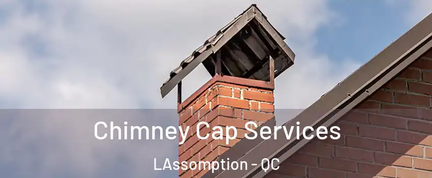  Chimney Cap Services LAssomption - QC