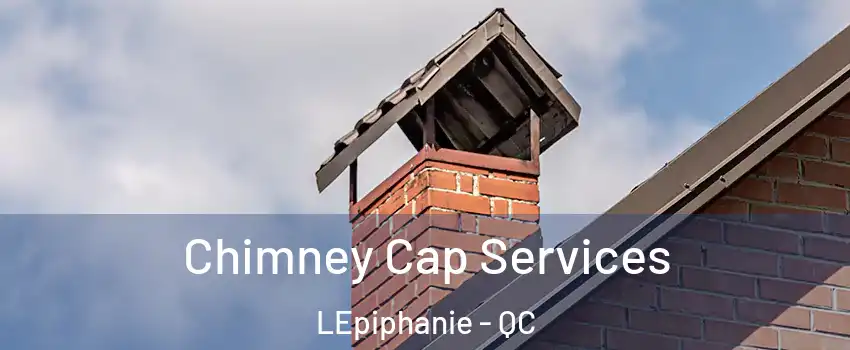  Chimney Cap Services LEpiphanie - QC