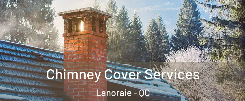  Chimney Cover Services Lanoraie - QC