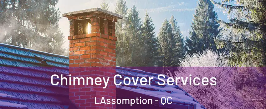  Chimney Cover Services LAssomption - QC