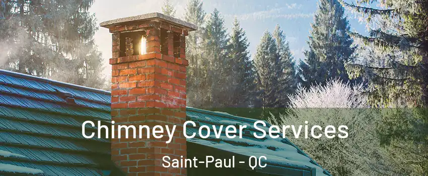  Chimney Cover Services Saint-Paul - QC