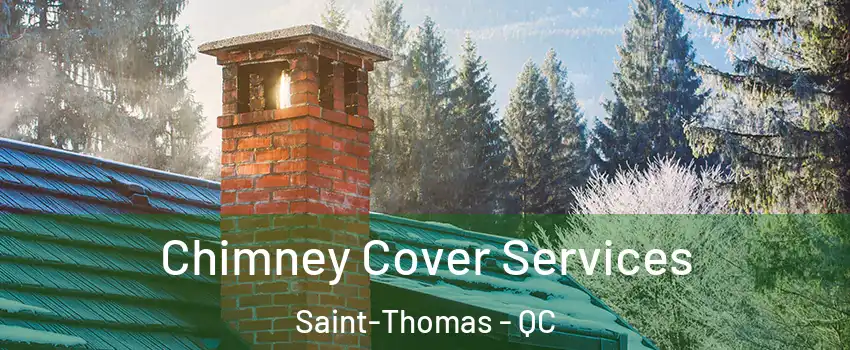  Chimney Cover Services Saint-Thomas - QC