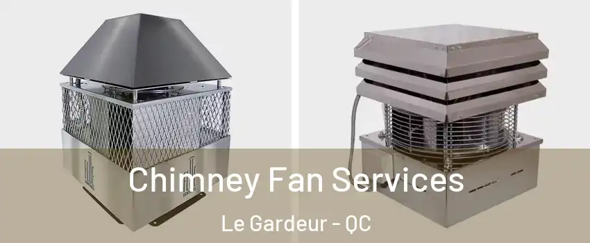  Chimney Fan Services Le Gardeur - QC