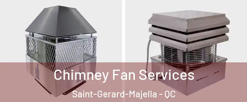  Chimney Fan Services Saint-Gerard-Majella - QC
