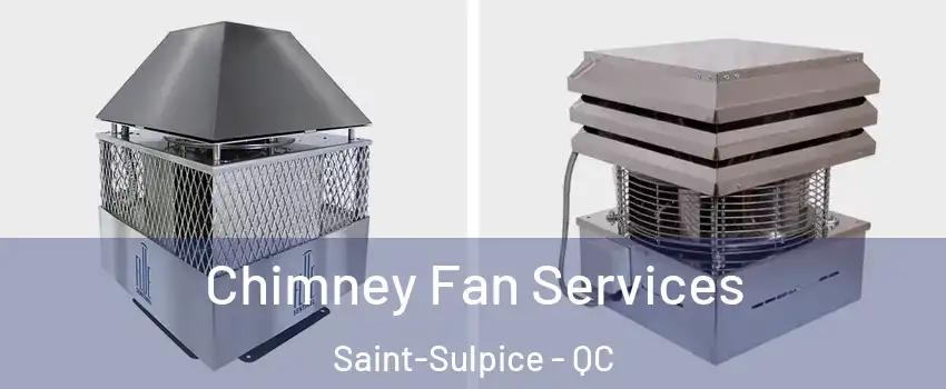  Chimney Fan Services Saint-Sulpice - QC