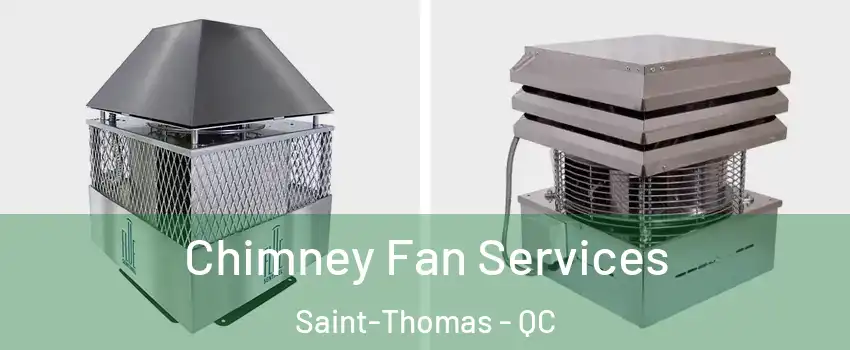  Chimney Fan Services Saint-Thomas - QC