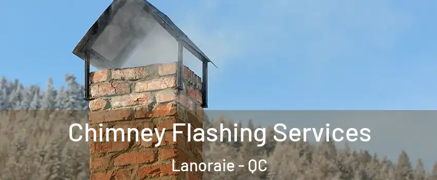 Chimney Flashing Services Lanoraie - QC