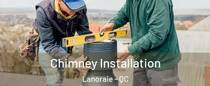 Chimney Installation Lanoraie - QC