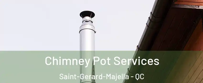  Chimney Pot Services Saint-Gerard-Majella - QC
