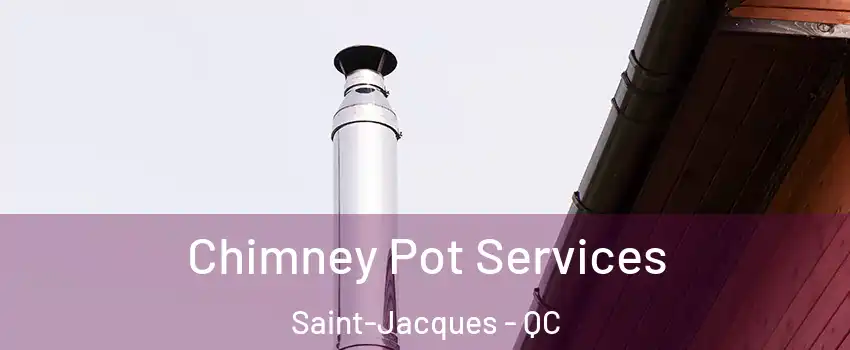 Chimney Pot Services Saint-Jacques - QC