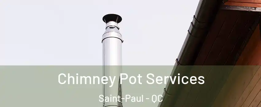  Chimney Pot Services Saint-Paul - QC