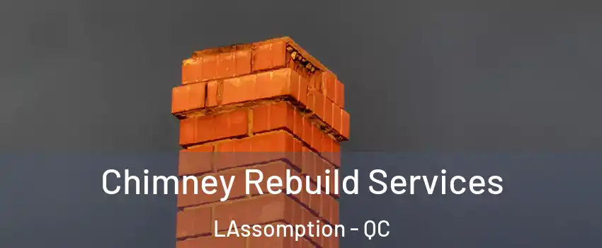  Chimney Rebuild Services LAssomption - QC