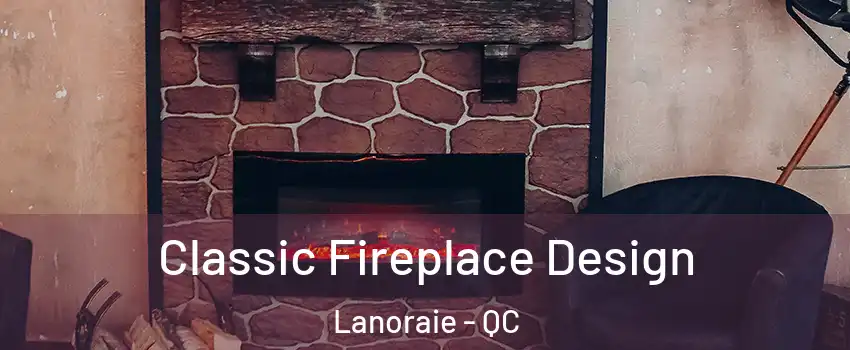  Classic Fireplace Design Lanoraie - QC