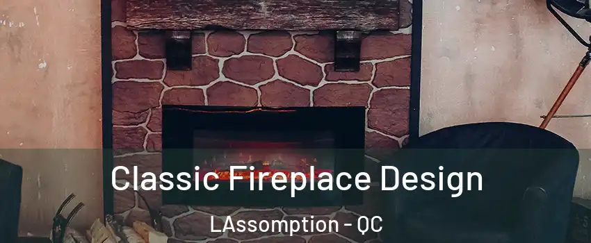  Classic Fireplace Design LAssomption - QC