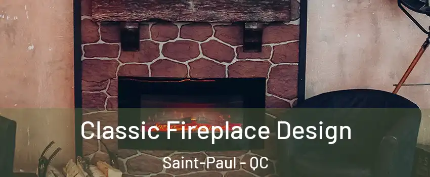  Classic Fireplace Design Saint-Paul - QC