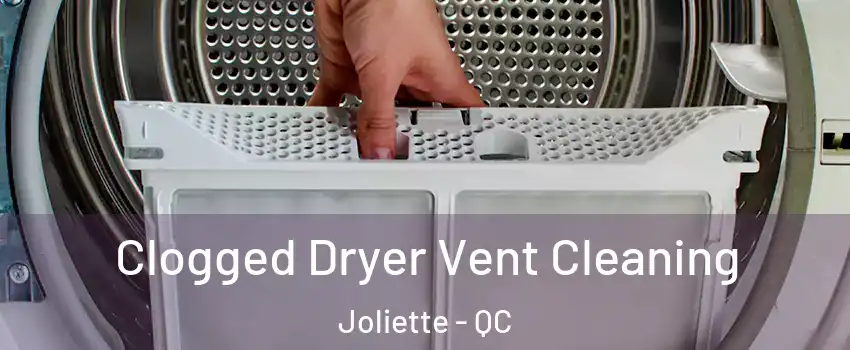  Clogged Dryer Vent Cleaning Joliette - QC