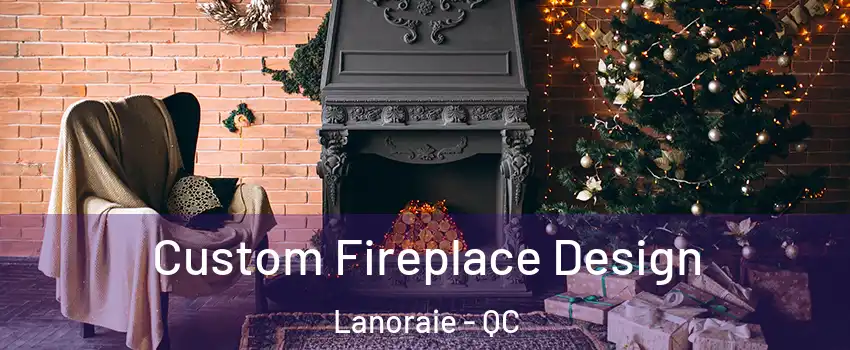  Custom Fireplace Design Lanoraie - QC