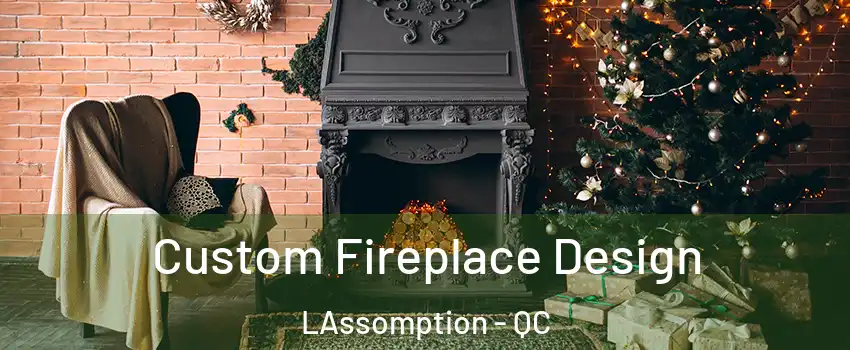  Custom Fireplace Design LAssomption - QC
