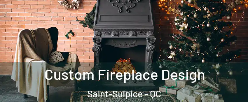  Custom Fireplace Design Saint-Sulpice - QC