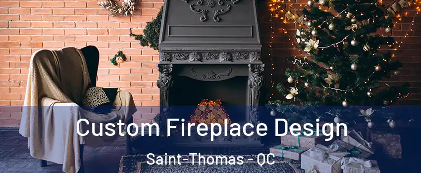  Custom Fireplace Design Saint-Thomas - QC
