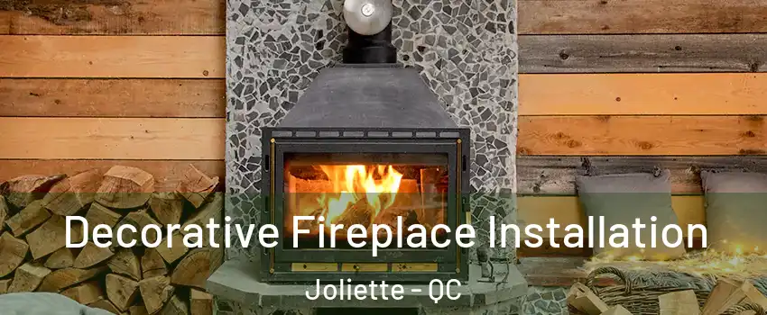  Decorative Fireplace Installation Joliette - QC