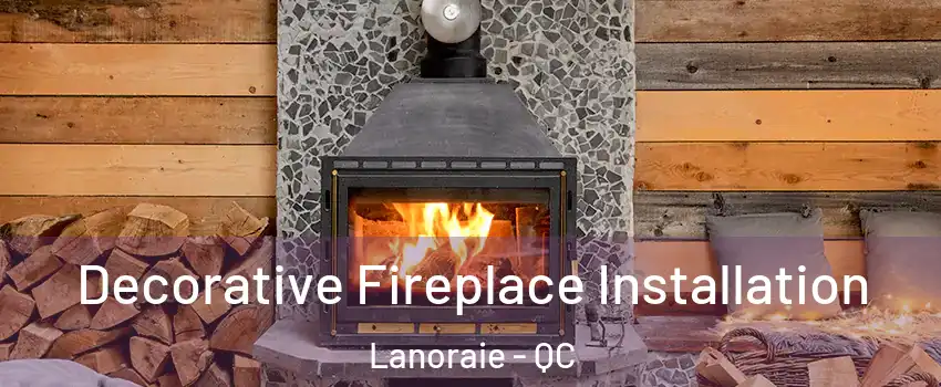 Decorative Fireplace Installation Lanoraie - QC