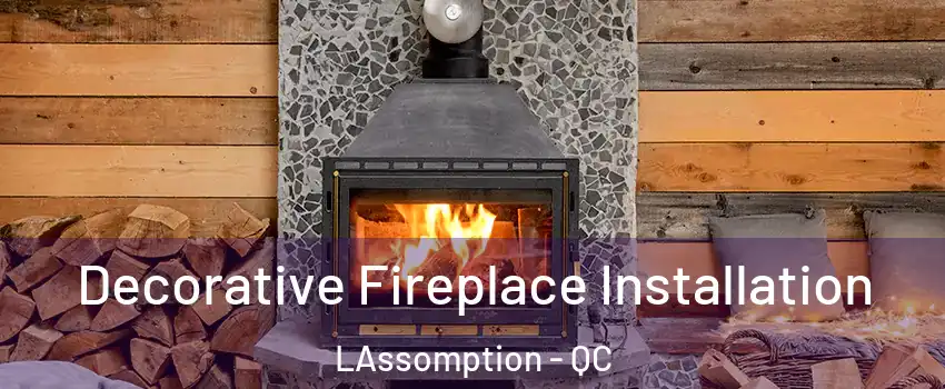 Decorative Fireplace Installation LAssomption - QC