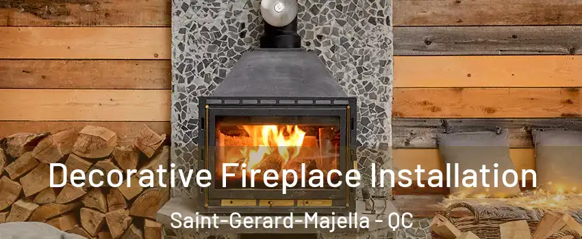  Decorative Fireplace Installation Saint-Gerard-Majella - QC