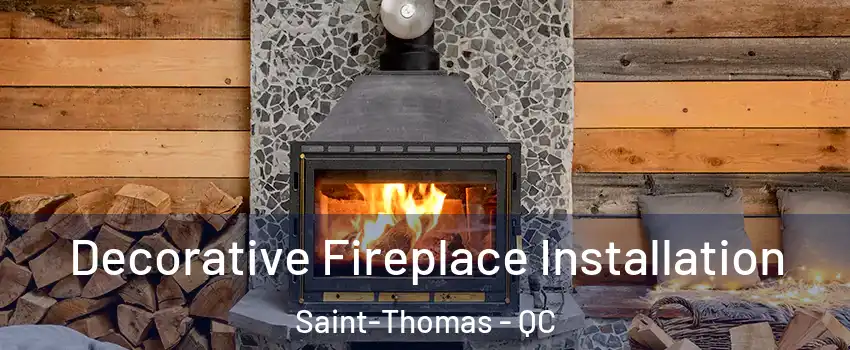  Decorative Fireplace Installation Saint-Thomas - QC