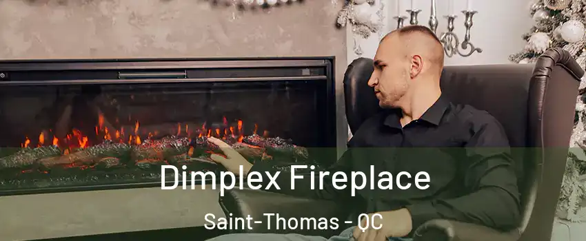  Dimplex Fireplace Saint-Thomas - QC