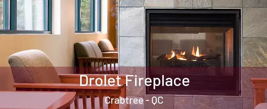  Drolet Fireplace Crabtree - QC