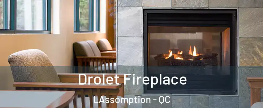 Drolet Fireplace LAssomption - QC