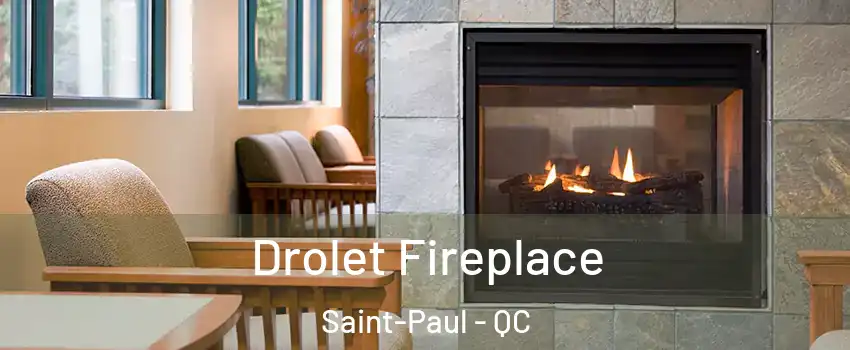 Drolet Fireplace Saint-Paul - QC