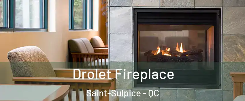 Drolet Fireplace Saint-Sulpice - QC