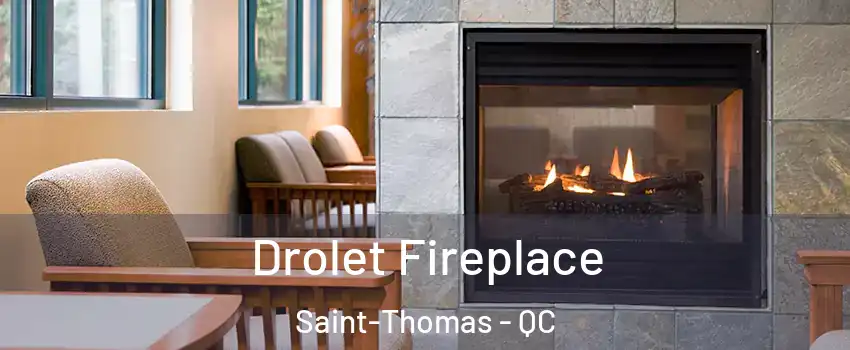 Drolet Fireplace Saint-Thomas - QC