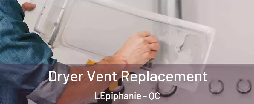  Dryer Vent Replacement LEpiphanie - QC